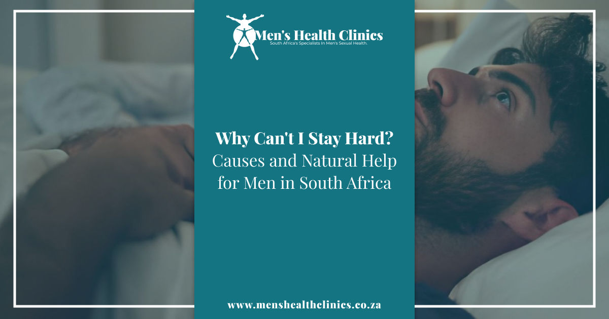 Why Can't I Stay Hard_ Causes and Natural Help for Men in South Africa