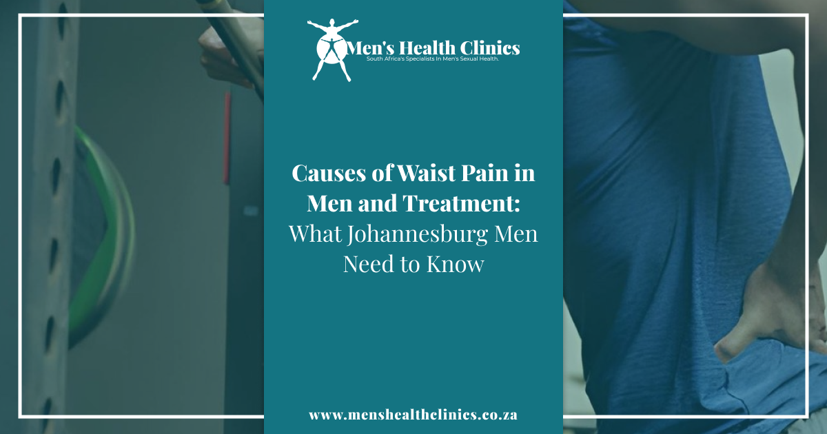 Causes of Waist Pain in Men and Treatment_ What Johannesburg Men Need to Know (1)