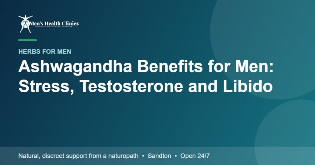 Ashwagandha Benefits for Men: Stress, Testosterone and Libido