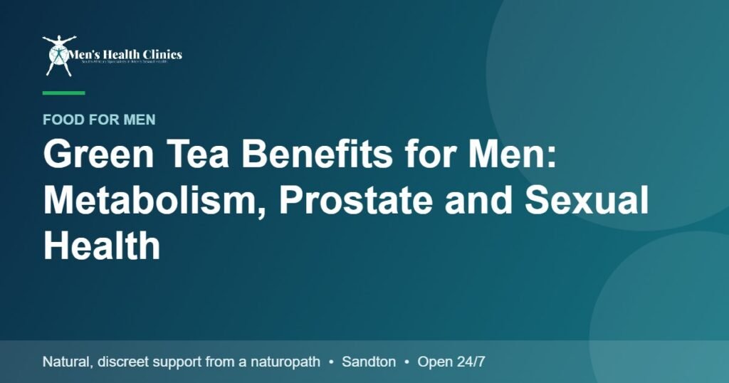 Green Tea Benefits for Men: Metabolism, Prostate and Sexual Health 78 Green Tea Benefits for Men: Metabolism, Prostate and Sexual Health