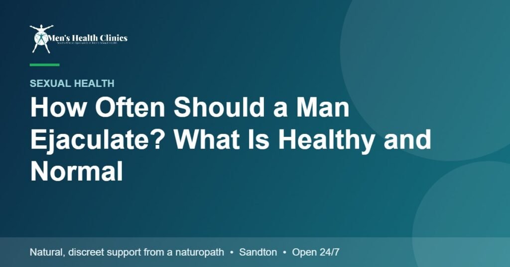 How Often Should a Man Ejaculate? What Is Healthy and Normal