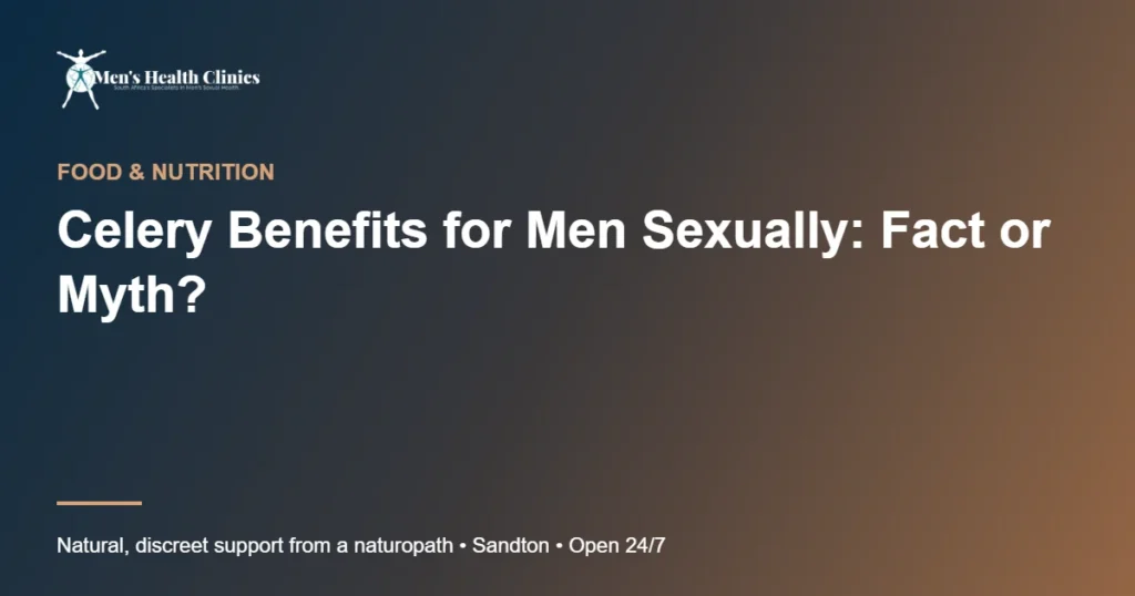 Celery Benefits for Men Sexually: Fact or Myth?