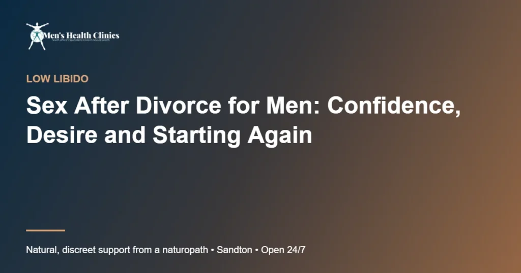 Sex After Divorce for Men: Confidence, Desire and Starting Again