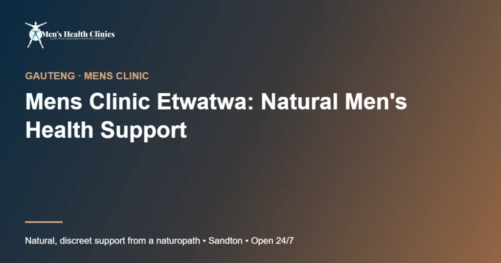 Mens Clinic Etwatwa: Natural Men's Health Support
