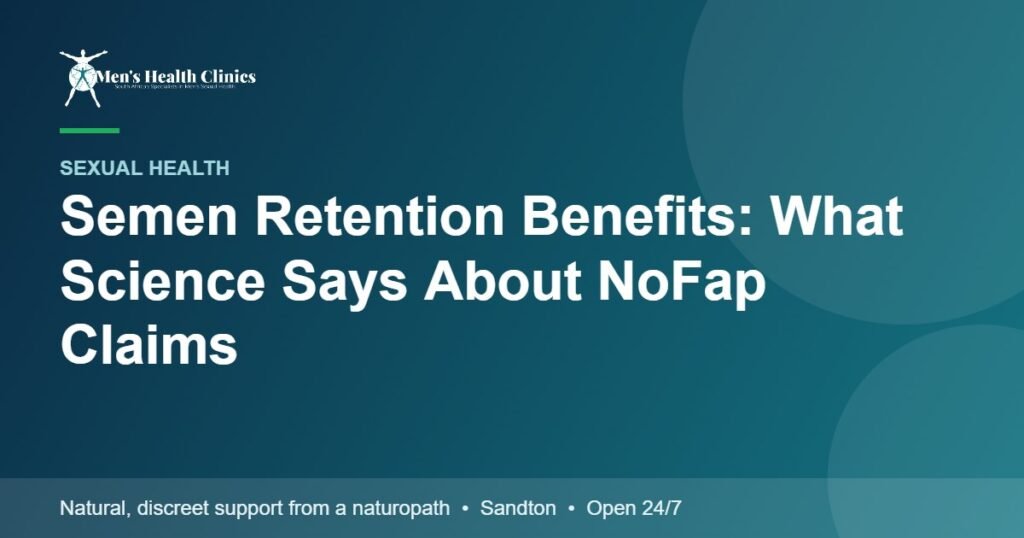 Semen Retention Benefits: What Science Says About NoFap Claims
